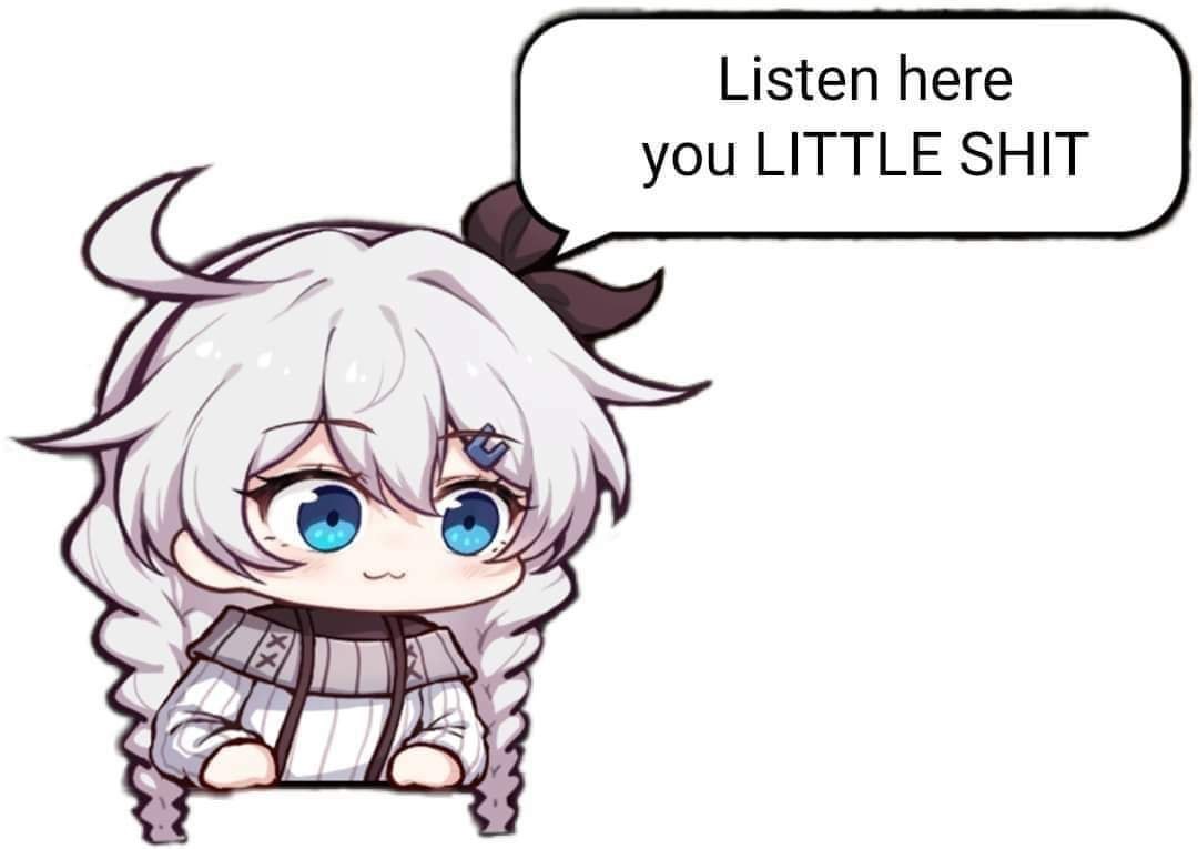 Honkai Impact kiana listen here you little shit.JPG