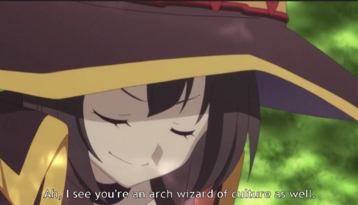 Konosuba Megumin Ah I see you're an arch wizard of culture as well.jpg